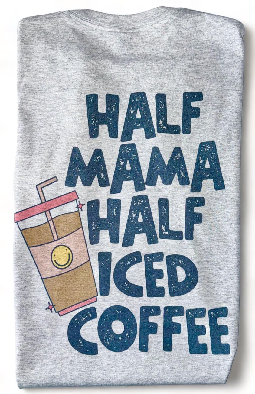 Half Mama Half iced coffee tee