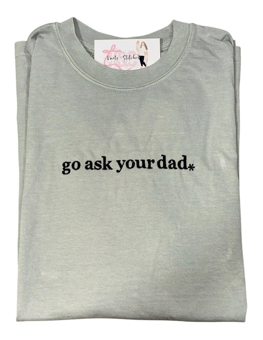 RTS Go ask your dad tee