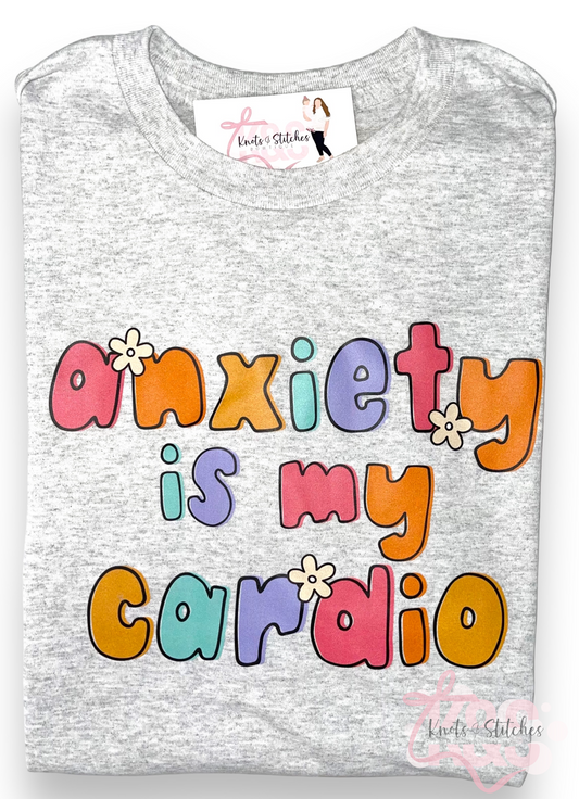 Anxiety is my cardio tee